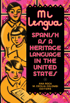 Mi Lengua: Spanish As A Heritage Language In The United States, Research And Practice - Roca, Ana (Editor), and Colombi, M Cecilia (Editor), and Valds, Guadalupe (Foreword by)