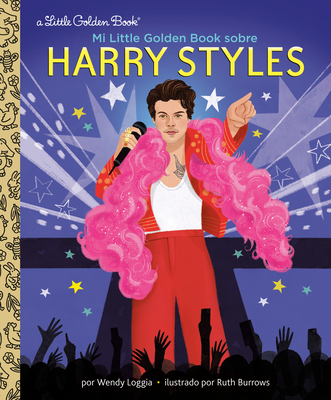 Mi Little Golden Book Sobre Harry Styles (My Little Golden Book about Harry Styles Spanish Edition) - Loggia, Wendy, and Burrows, Ruth (Illustrator), and Correa, Maria (Translated by)