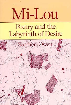 Mi-Lou: Poetry and the Labyrinth of Desire - Owen, Stephen