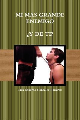 Mi Mas Grande Enemigo - Gonzalez Ramirez, Luis Eduardo