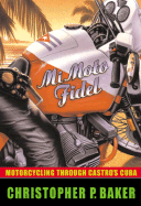Mi Moto Fidel: Motorcycling Through Castro's Cuba