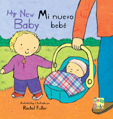 Mi Nuevo Bebe/My New Baby - Fuller, Rachel (Illustrator), and Mlawer, Teresa (Translated by)