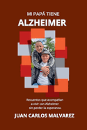 Mi Pap Tiiene Alzheimer: Recuentos que acompaan a vivir con Alzheimer sin perder la esperanza