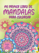 mi primer libro de mandalas para colorear: Increble libro para colorear para nias, nios y principiantes con patrones de mandala para relajarse
