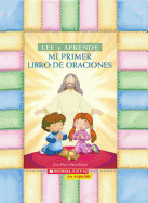 Mi Primer Libro de Oraciones: (Spanish Language Edition of My First Read and Learn Book of Prayers)