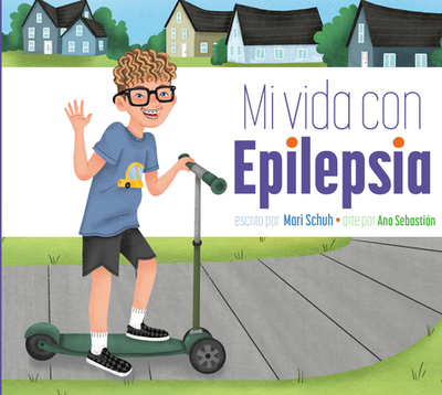 Mi Vida Con Epilepsia - Schuh, Mari C, and Sebastin, Ana (Illustrator)