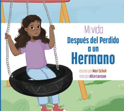 Mi Vida Despu?s del Perdido a Un Hermano - Schuh, Mari C, and Larsson, Alice (Illustrator)