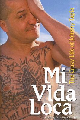 Mi Vida Loca: The Crazy Life of Johnny Tapia - Tapia, Johnny, and Gilois, Bettina