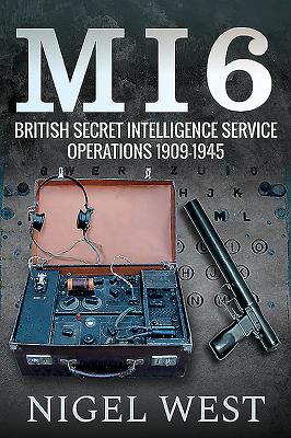 MI6: British Secret Intelligence Service Operations, 1909-1945 - West, Nigel