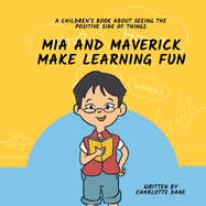 Mia and Maverick Make Learning Fun: A Children's Book About Seeing The Positive Side of Things
