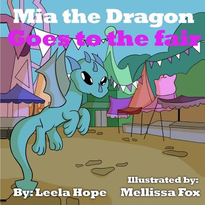 MIA the Dragon Goes to the Fair - Hope, Leela