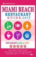 Miami Beach Restaurant Guide 2017: Best Rated Restaurants in Miami Beach, Florida - 500 Restaurants, Bars and Cafs Recommended for Visitors, 2017