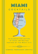 Miami Cocktails: An Elegant Collection of Over 100 Recipes Inspired by the Magic City (Vibrant Cocktail Recipes for Miami Enthusiasts)