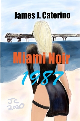 Miami Noir 1987 - Caterino, James J