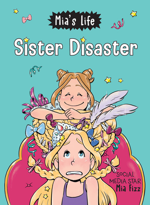 Mia's Life: Sister Disaster! - Fizz, Mia