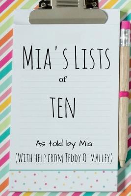 Mia's Lists of Ten - O'Malley, Teddy, and Dickens, Angie (Editor)