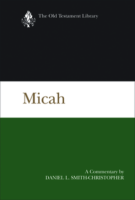 Micah: A Commentary - Smith-Christopher, Daniel L
