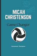 Micah Christenson: Game Changer