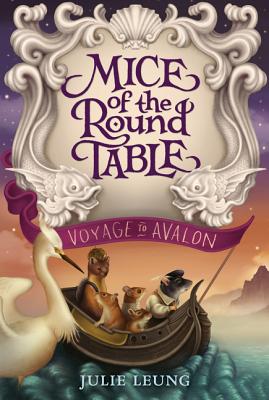 Mice of the Round Table: Voyage to Avalon - Leung, Julie