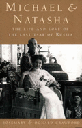 Michael and Natasha: The Life and Love of Emperor Michael II, the Last Tsar of Russia