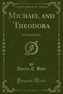 Michael and Theodora: A Russian Story (Classic Reprint)