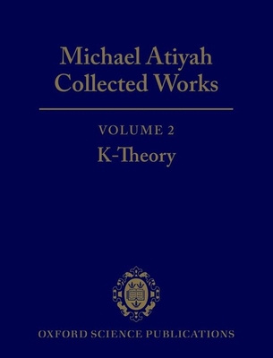 Michael Atiyah Collected Works: Volume 2: K-Theory - Atiyah, Michael