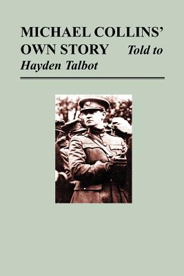 Michael Collins' Own Story - Told to Hayden Tallbot - Collins, Michael, and Talbot, Hayden