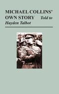 Michael Collins' Own Story - Told to Hayden Tallbot