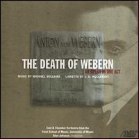 Michael Dellaira: The Death of Webern - Adam Cahill (vocals); Ana Collado (vocals); Carl DuPont (vocals); Christopher O'Connor (vocals); Eric McConnell (vocals);...