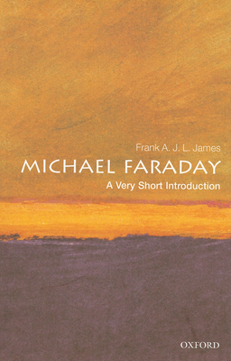 Michael Faraday: A Very Short Introduction - James, Frank A. J. L.