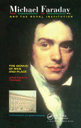 Michael Faraday and The Royal Institution: The Genius of Man and Place (PBK)