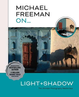 Michael Freeman On... Light & Shadow - Freeman, Michael
