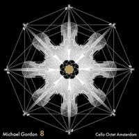 Michael Gordon: 8 - Cello Octet Amsterdam