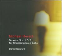 Michael Hersch: Sonatas for Unaccompanied Cello Nos. 1 & 2 - Daniel Gaisford (cello)