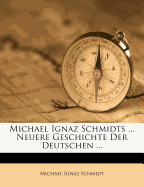 Michael Ignaz Schmidts ... Neuere Geschichte Der Deutschen ......