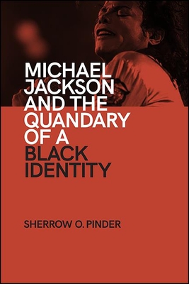 Michael Jackson and the Quandary of a Black Identity - Pinder, Sherrow O