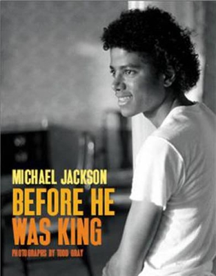 Michael Jackson: Before He Was King - Gray, Todd