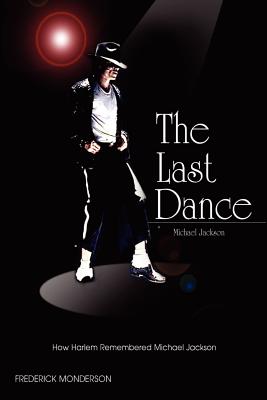 Michael Jackson: The Last Dance: How Harlem Remembered Michael Jackson - Monderson, Frederick