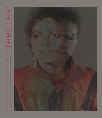 Michael Jackson: The Making of Thriller - Kirkland, Douglas, and Griffin, Nancy (Introduction by)