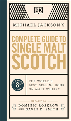 Michael Jackson's Complete Guide to Single Malt Scotch: The World's Best-Selling Book on Malt Whisky - Jackson, Michael