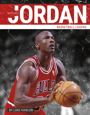 Michael Jordan: Basketball Legend - Hanlon, Luke