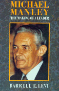 Michael Manley: The Making of a Leader - Levi, Darrell E