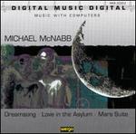 Michael McNabb: Dreamsong; Love in the Asylum; Mars Suite