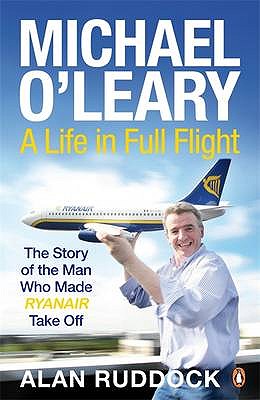 Michael O'Leary: A Life in Full Flight - Ruddock, Alan