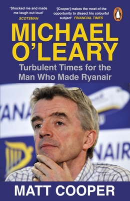 Michael O'Leary: Turbulent Times for the Man Who Made Ryanair - Cooper, Matt
