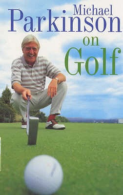 Michael Parkinson on Golf - Parkinson, Michael