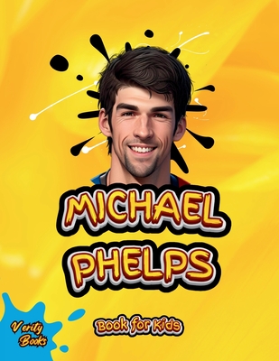 Michael Phelps Book for Kids: The biography of the greatest swimmer for young swimmers, colored Pages. - Books, Verity