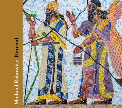 Michael Rakowitz: Nimrud - Rakowitz, Michael (Artist), and Alcauskas, Katherine D. (Editor), and Adler, Tracy L. (Introduction by)