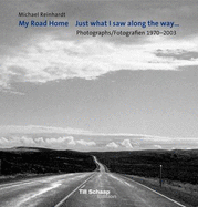 Michael Reinhardt: My Road Home: Photographs 1970-2003 - Reinhardt, Michael (Photographer), and Schaap, Till