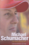 Michael Schumacher: The Whole Story